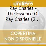 Ray Charles - The Essence Of Ray Charles (2 Cd) cd musicale di Ray Charles