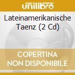 Lateinamerikanische Taenz (2 Cd) cd musicale