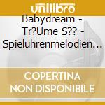 Babydream - Tr?Ume S?? - Spieluhrenmelodien Zum Sanf cd
