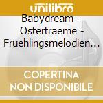 Babydream - Ostertraeme - Fruehlingsmelodien Im Spie cd