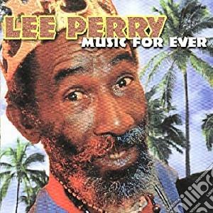 Lee Scratch Perry - Music For Ever cd musicale di Lee Scratch Perry