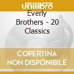 Everly Brothers - 20 Classics cd musicale di Everly Brothers