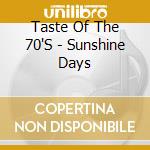 Taste Of The 70'S - Sunshine Days cd musicale di Taste Of The 70'S