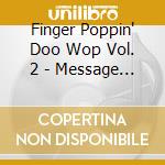 Finger Poppin' Doo Wop Vol. 2 - Message Of Love / Various cd