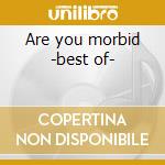 Are you morbid -best of- cd
