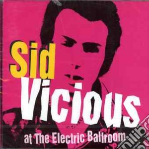Sid Vicious - Live At The Electric Ballroom cd musicale di Sid Vicious