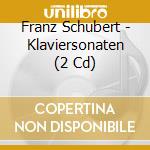Franz Schubert - Klaviersonaten (2 Cd) cd