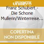 Franz Schubert - Die Schone Mullerin/Winterreise (2 Cd) cd