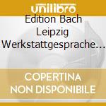 Edition Bach Leipzig Werkstattgesprache Probenmitschnitte Musikbeispiele cd