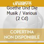 Goethe Und Die Musik / Various (2 Cd) cd musicale di Capriccio