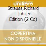 Strauss,Richard - Jubilee Edition (2 Cd) cd musicale di Strauss,Richard