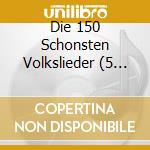 Die 150 Schonsten Volkslieder (5 Cd) cd musicale di Capriccio