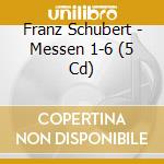 Franz Schubert - Messen 1-6 (5 Cd) cd musicale di Schubert,Franz