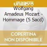 Wolfgang Amadeus Mozart - Hommage (5 Sacd) cd musicale di Mozart,Wolfgang Amadeus