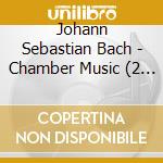 Johann Sebastian Bach - Chamber Music (2 Cd) cd musicale di Bach,Johann Sebastian
