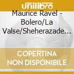 Maurice Ravel - Bolero/La Valse/Sheherazade (2 Cd)