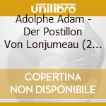 Adolphe Adam - Der Postillon Von Lonjumeau (2 Cd) cd