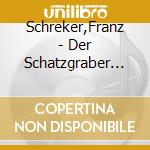 Schreker,Franz - Der Schatzgraber (2 Cd) cd musicale di Schreker,Franz