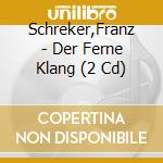 Schreker,Franz - Der Ferne Klang (2 Cd) cd musicale di Schreker,Franz