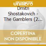 Dmitri Shostakovich - The Gamblers (2 Cd) cd