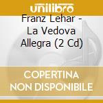 Franz Lehar - La Vedova Allegra (2 Cd) cd