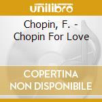 Chopin, F. - Chopin For Love cd