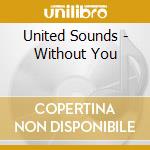 United Sounds - Without You cd