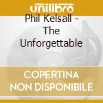 Phil Kelsall - The Unforgettable cd