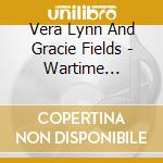 Vera Lynn And Gracie Fields - Wartime Sweethearts cd