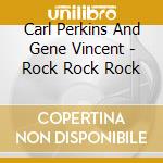 Carl Perkins And Gene Vincent - Rock Rock Rock cd