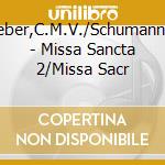 Weber,C.M.V./Schumann,R. - Missa Sancta 2/Missa Sacr cd