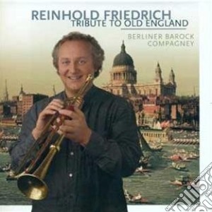 Reinhold Friedrich: Tribute To Old England cd musicale di Capriccio