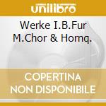 Werke I.B.Fur M.Chor & Hornq. cd
