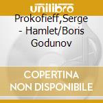 Prokofieff,Serge - Hamlet/Boris Godunov cd musicale di Prokofieff,Serge