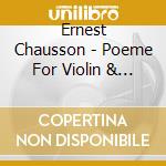 Ernest Chausson - Poeme For Violin & Orchestra cd musicale di Chausson,Ernest