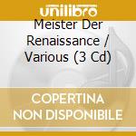 Meister Der Renaissance / Various (3 Cd) cd musicale di Capriccio