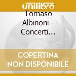 Tomaso Albinoni - Concerti Op.5,7+9 cd