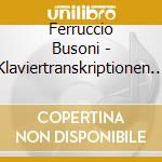Ferruccio Busoni - Klaviertranskriptionen Vol.2 cd musicale di Ferruccio Busoni