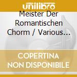 Meister Der Romantischen Chorm / Various (3 Cd) cd