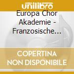 Europa Chor Akademie - Franzosische Chormusik: Absil, Debussy, Hindemith, Poulenc.. cd