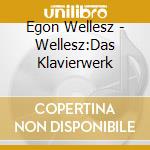 Egon Wellesz - Wellesz:Das Klavierwerk cd