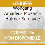 Wolfgang Amadeus Mozart - Haffner-Serenade cd musicale di Wolfgang Amadeus Mozart