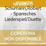 Schumann,Robert - Spanisches Liederspiel/Duette cd