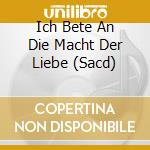 Ich Bete An Die Macht Der Liebe (Sacd) cd