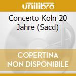 Concerto Koln 20 Jahre (Sacd) cd