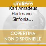 Karl Amadeus Hartmann : Sinfonia Tragica, Concerto For Viola And Piano cd musicale di Janowski/Masurenko/Zichner