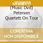(Music Dvd) Petersen Quartett On Tour cd musicale