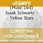(Music Dvd) Isaak Schwartz - Yellow Stars cd