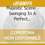 Majestic Scene - Swinging In A Perfect.. cd musicale di Majestic Scene