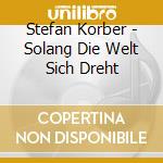 Stefan Korber - Solang Die Welt Sich Dreht cd